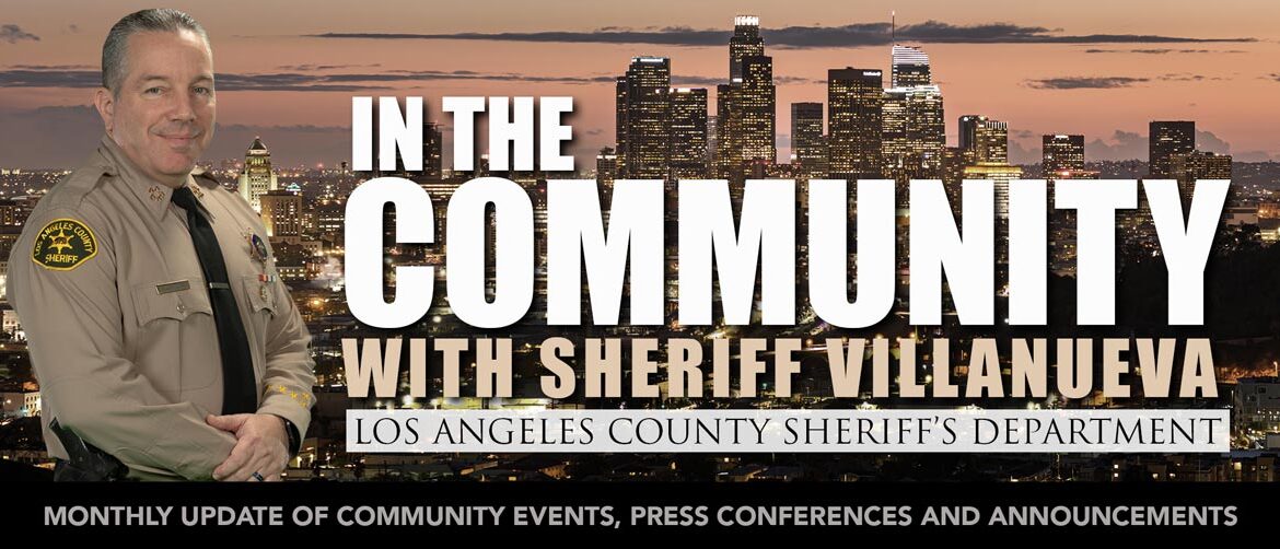 Picture of Sheriff Alex Villanueva infront of the L A City Skyline, Text reads, In the Community with Sheriff Villanueva – Los Angeles County Sheriff’s Department. Monthly Update of Community Events, Press Conferences and Announcements